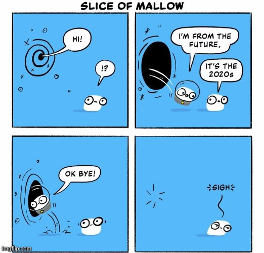 Slice of Mallow | image tagged in future,marshmallows,marshmallow,comics,comics/cartoons,slice | made w/ Imgflip meme maker