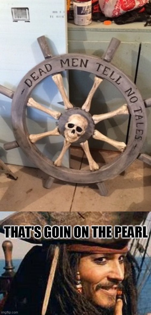 BLACK PEARL GETS A NEW WHEEL | THAT'S GOIN ON THE PEARL | image tagged in jack sparrow smile,black pearl,jack sparrow,pirates of the caribbean,pirate | made w/ Imgflip meme maker