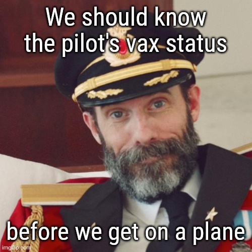 Some of us want to live. | We should know the pilot's vax status; before we get on a plane | image tagged in captain obvious | made w/ Imgflip meme maker