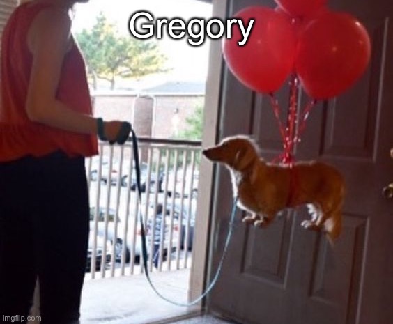 walkin me dog fr | Gregory | image tagged in walkin me dog fr | made w/ Imgflip meme maker