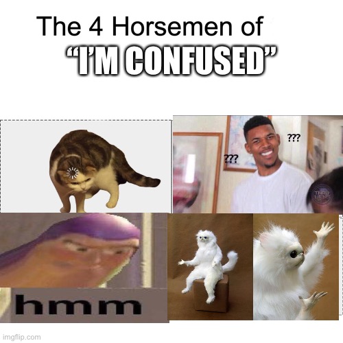Four horsemen | “I’M CONFUSED” | image tagged in four horsemen | made w/ Imgflip meme maker