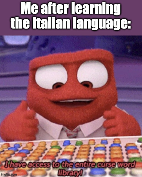 I was told that Italian has a crap ton of curse words | Me after learning the Italian language: | image tagged in inside out,memes,funny,cussing,i have access to the entire curse world library | made w/ Imgflip meme maker