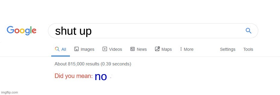 the fbi watches | shut up; no | image tagged in did you mean | made w/ Imgflip meme maker