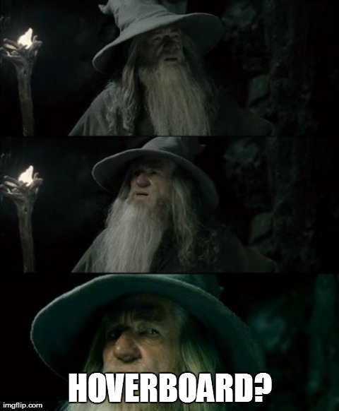 Confused Gandalf Meme | HOVERBOARD? | image tagged in memes,confused gandalf | made w/ Imgflip meme maker