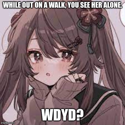 memechat links for erp, please <3 (shes pan) | WHILE OUT ON A WALK, YOU SEE HER ALONE. WDYD? | made w/ Imgflip meme maker