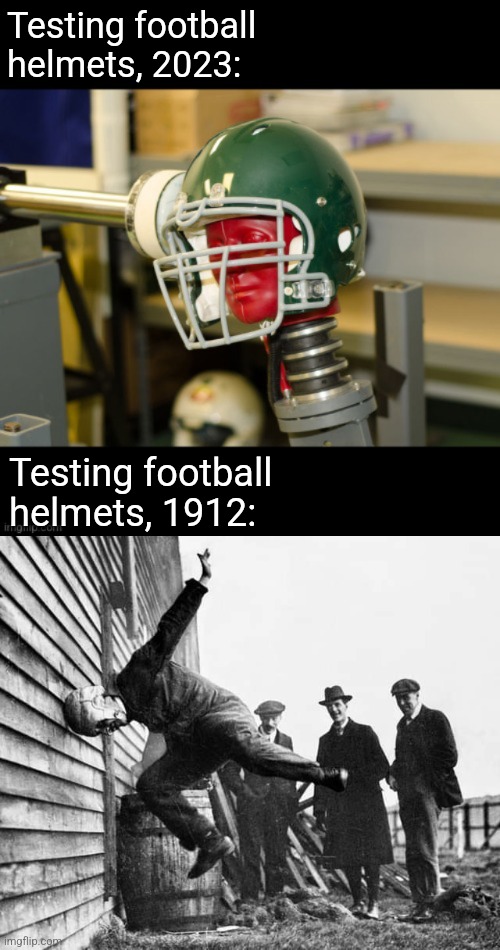Helmet testing dummies | Testing football helmets, 2023:; Testing football helmets, 1912: | image tagged in football,helmet,safety,dummies,history memes,then vs now | made w/ Imgflip meme maker