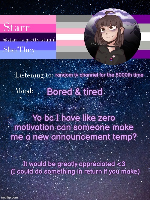 ayayayyaayyayaya | random tv channel for the 5000th time; Bored & tired; Yo bc I have like zero motivation can someone make me a new announcement temp? It would be greatly appreciated <3 
(I could do something in return if you make) | image tagged in starr s temp by conehead | made w/ Imgflip meme maker