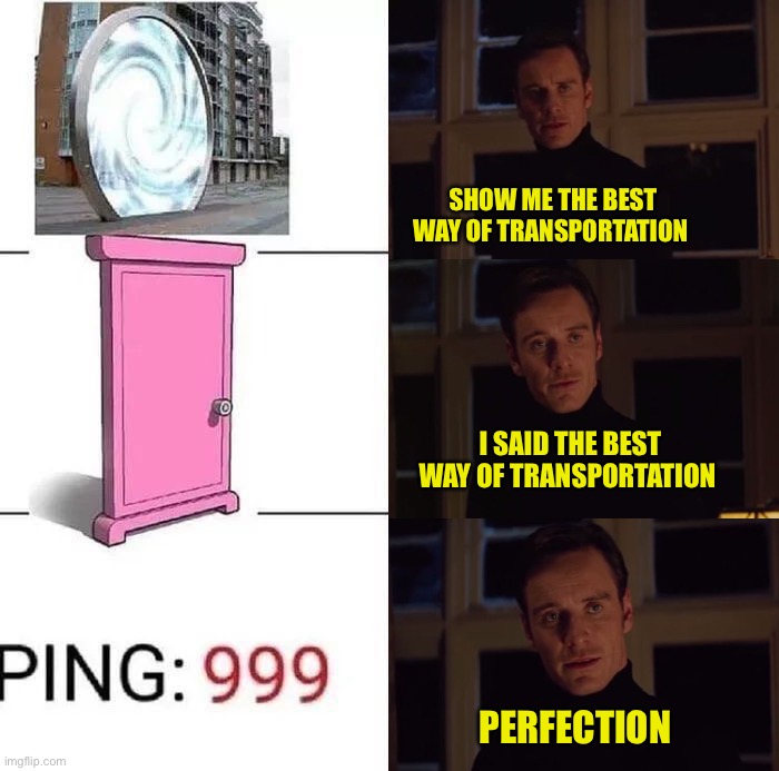 *dies from lag* | SHOW ME THE BEST WAY OF TRANSPORTATION; I SAID THE BEST WAY OF TRANSPORTATION; PERFECTION | image tagged in memes,funny,gaming | made w/ Imgflip meme maker