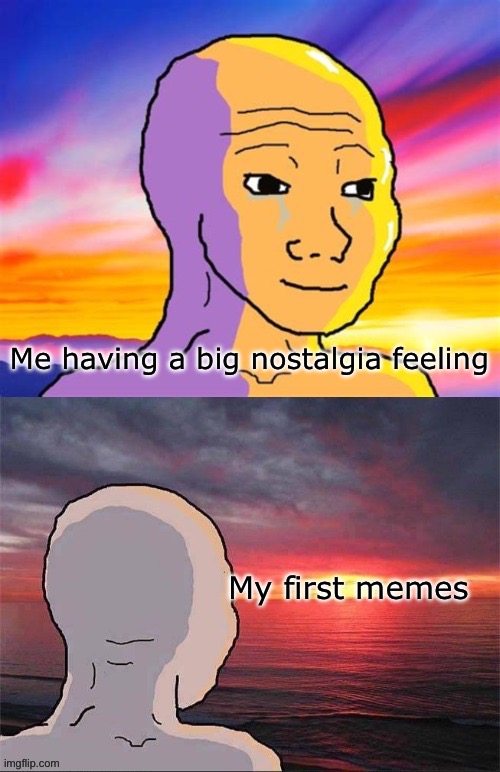 It do be like this tho | Me having a big nostalgia feeling; My first memes | image tagged in wojak nostalgia | made w/ Imgflip meme maker