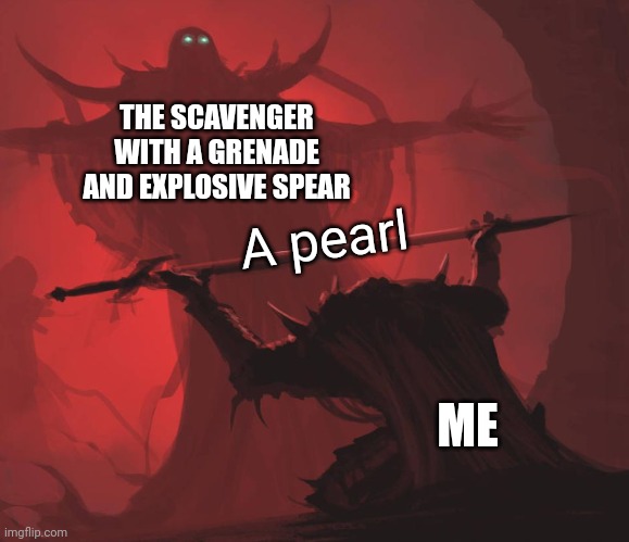 If you give pearls to scavengers they drop all their stuff | THE SCAVENGER WITH A GRENADE AND EXPLOSIVE SPEAR; A pearl; ME | image tagged in man giving sword to larger man | made w/ Imgflip meme maker