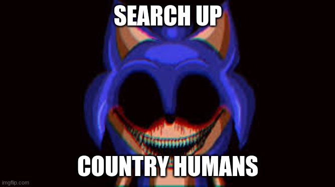 .... | SEARCH UP; COUNTRY HUMANS | made w/ Imgflip meme maker