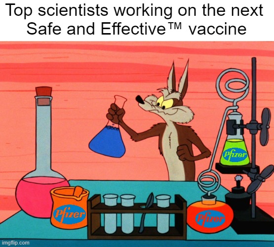 This one's gonna work.  We promise! | Top scientists working on the next 
Safe and Effective™ vaccine | made w/ Imgflip meme maker