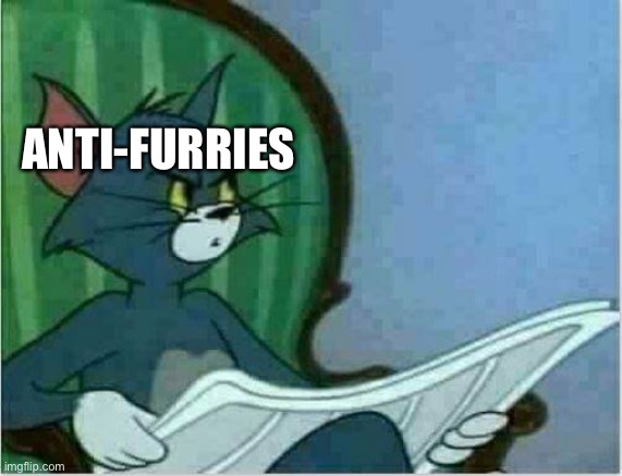 Tom Newspaper Original | ANTI-FURRIES | image tagged in tom newspaper original | made w/ Imgflip meme maker