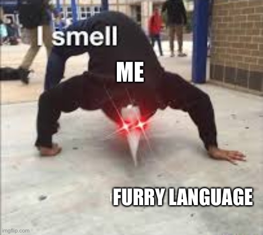 I SMELL PESTILENCE | ME FURRY LANGUAGE | image tagged in i smell pestilence | made w/ Imgflip meme maker