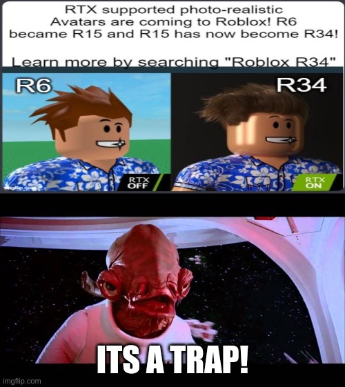 dont look it up please | ITS A TRAP! | image tagged in it's a trap,roblox,r34 | made w/ Imgflip meme maker