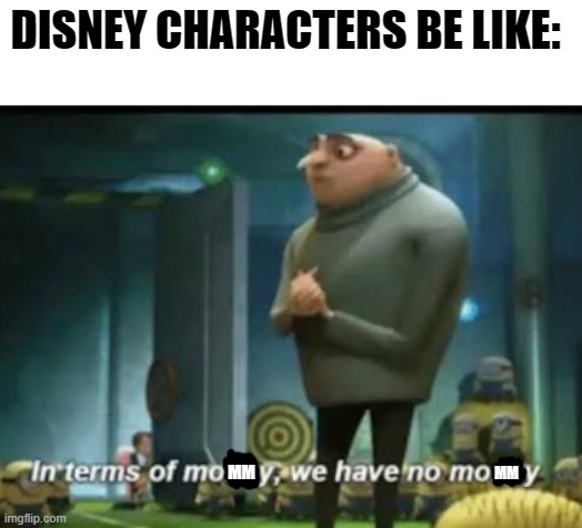 disney | DISNEY CHARACTERS BE LIKE:; MM; MM | image tagged in in terms of money | made w/ Imgflip meme maker