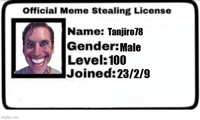 Official Meme Stealing License | Tanjiro78; Male; 100; 23/2/9 | image tagged in official meme stealing license | made w/ Imgflip meme maker