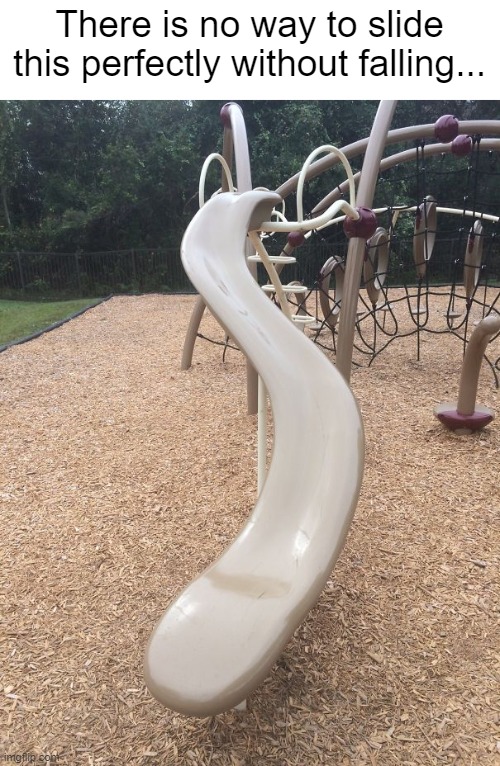 There is no way to slide this perfectly without falling... | There is no way to slide this perfectly without falling... | image tagged in you had one job,slide,failure,design fails,memes,funny | made w/ Imgflip meme maker