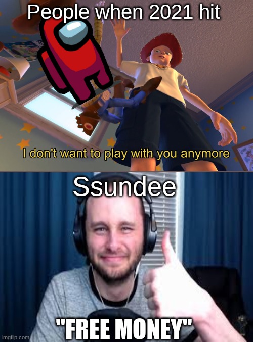 Ssundee | People when 2021 hit; Ssundee; "FREE MONEY" | image tagged in i don't want to play with you anymore,friends jay idea | made w/ Imgflip meme maker