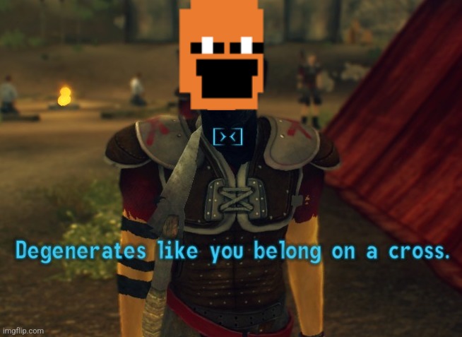 Degenerates like you belong on a cross. | image tagged in degenerates like you belong on a cross | made w/ Imgflip meme maker