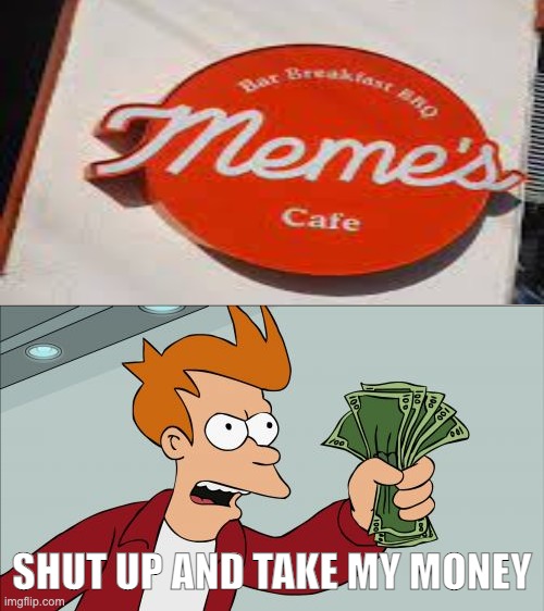 One does not simply not order our frappuchino. -Owner of the café, 2021 | SHUT UP AND TAKE MY MONEY | image tagged in memes,shut up and take my money fry | made w/ Imgflip meme maker