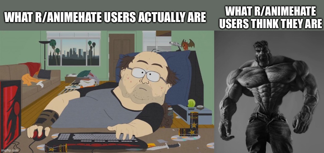 R/animehate users are incels and neckbeards in real life | WHAT R/ANIMEHATE USERS ACTUALLY ARE; WHAT R/ANIMEHATE USERS THINK THEY ARE | image tagged in south park neckbeard,anime,reddit,anti anime | made w/ Imgflip meme maker