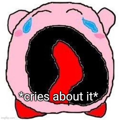 *cries about it* | made w/ Imgflip meme maker