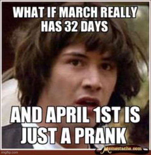 April 1 or March 32 | image tagged in april fools day | made w/ Imgflip meme maker