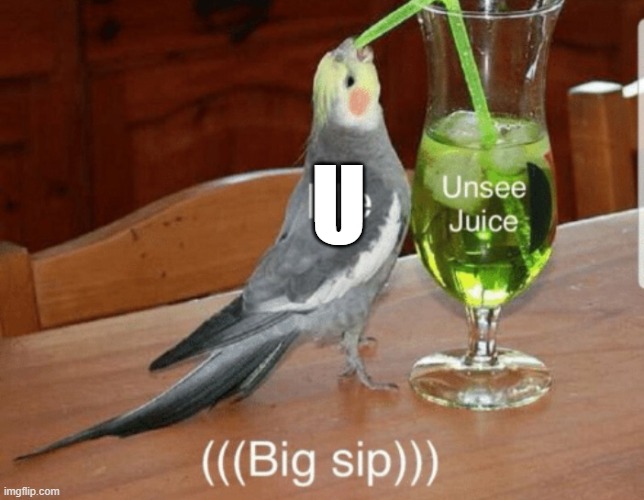 Unsee juice | U | image tagged in unsee juice | made w/ Imgflip meme maker