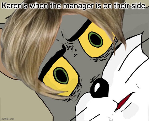*Insert title here* | Karen’s when the manager is on their side | image tagged in karen,manager | made w/ Imgflip meme maker