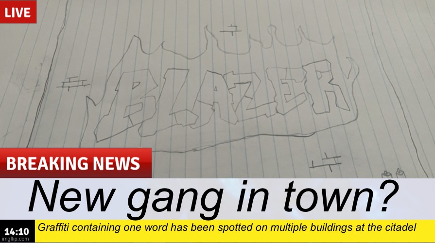 Leo’s introduction (pt. 1) | New gang in town? Graffiti containing one word has been spotted on multiple buildings at the citadel | made w/ Imgflip meme maker