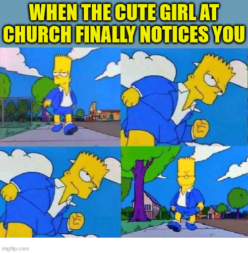 That vibe | WHEN THE CUTE GIRL AT CHURCH FINALLY NOTICES YOU | image tagged in bart simpsons cool walk,dank,christian,memes,church | made w/ Imgflip meme maker