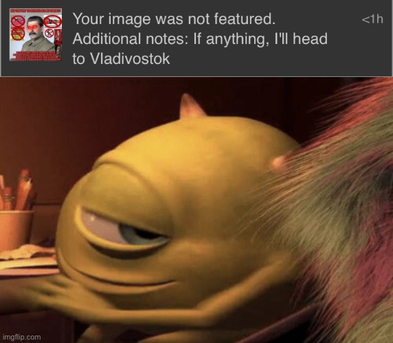 Here we go again with Dumb image Unfeatures | image tagged in mike wazowski turning,moderation,memes,imgflip,moderation system,funny | made w/ Imgflip meme maker