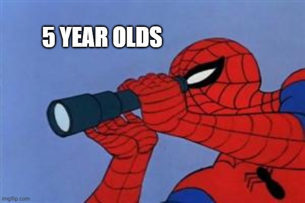 Spiderman binoculars | 5 YEAR OLDS | image tagged in spiderman binoculars | made w/ Imgflip meme maker