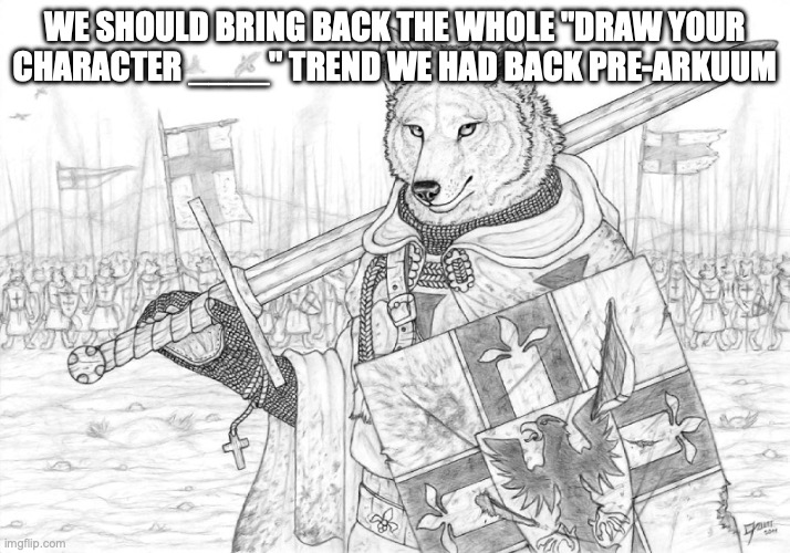 Fursader. | WE SHOULD BRING BACK THE WHOLE "DRAW YOUR CHARACTER ____" TREND WE HAD BACK PRE-ARKUUM | image tagged in fursader | made w/ Imgflip meme maker