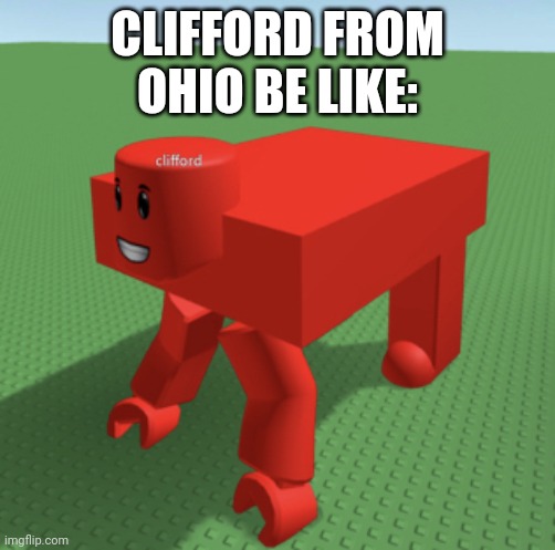 Ohio Clifford | CLIFFORD FROM OHIO BE LIKE: | image tagged in roblox clifford,memes,ohio,clifford | made w/ Imgflip meme maker