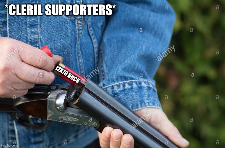 Man loading Shotgun | *CLERIL SUPPORTERS* 12X70 BUCK | image tagged in man loading shotgun | made w/ Imgflip meme maker