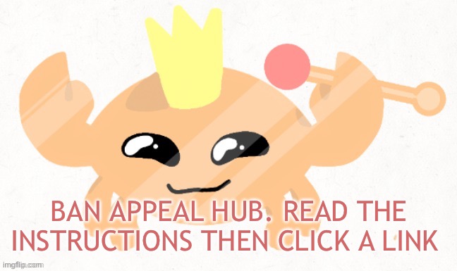 (Do not comment) | BAN APPEAL HUB. READ THE INSTRUCTIONS THEN CLICK A LINK | image tagged in crabhighpriest | made w/ Imgflip meme maker