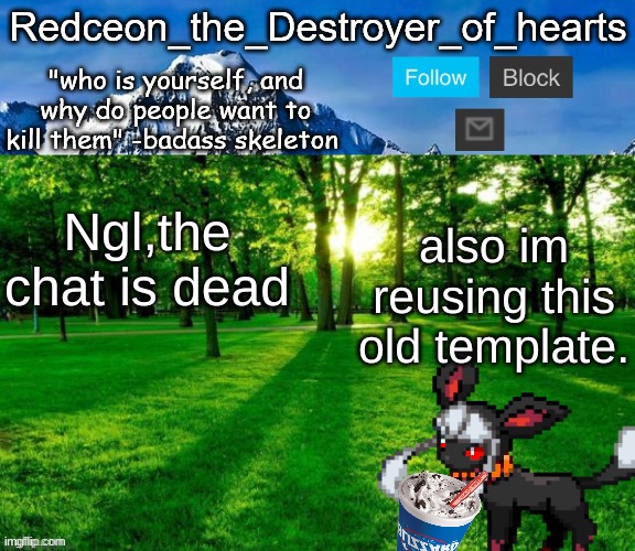 redceon temp | Ngl,the chat is dead; also im reusing this old template. | image tagged in redceon temp | made w/ Imgflip meme maker