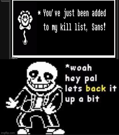 Just back it up Flowey | image tagged in woah hey pal lets back it up a bit | made w/ Imgflip meme maker