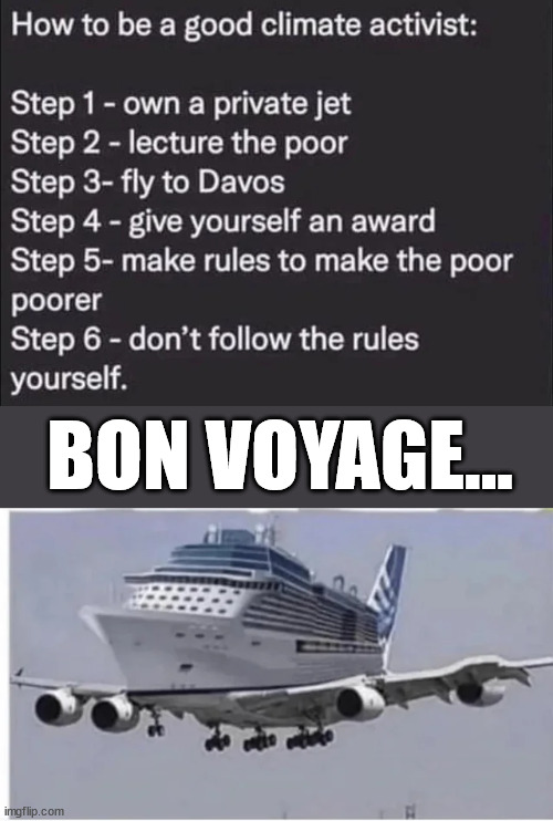 Globalist privilege... | BON VOYAGE... | image tagged in climate change,hypocrisy | made w/ Imgflip meme maker