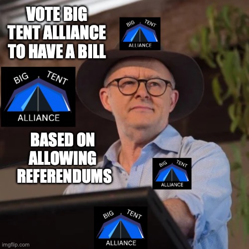 A referendum will be just an option but the bill won't be a priority though | VOTE BIG TENT ALLIANCE TO HAVE A BILL; BASED ON 
ALLOWING 
REFERENDUMS | image tagged in anthony albanese at big tent alliance conference,referendum,bill,promise,vote,big tent alliance | made w/ Imgflip meme maker