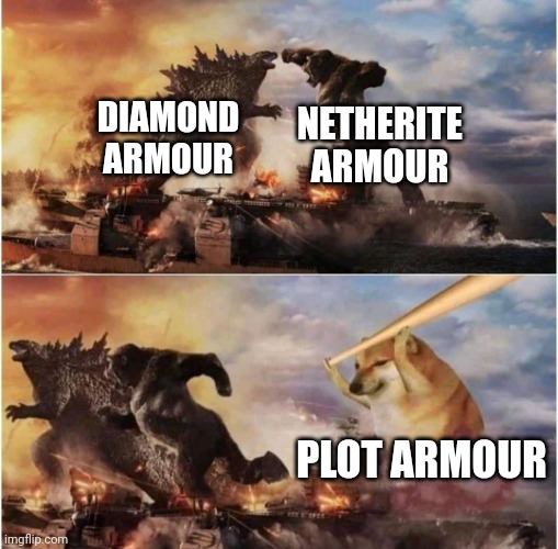 I heard they're adding it in 1.30  ;) | DIAMOND ARMOUR; NETHERITE ARMOUR; PLOT ARMOUR | image tagged in kong godzilla doge,minecraft,netherite,diamond | made w/ Imgflip meme maker
