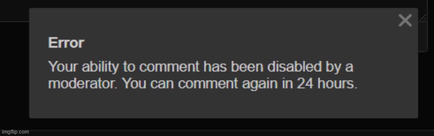 GUYS I GOT COMMENT BANNED, PLEASE UNBAN ME BECAUSE IT WAS A MOD ABUSE | made w/ Imgflip meme maker