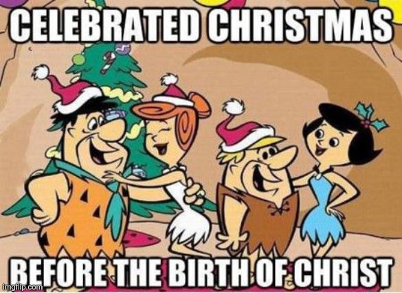 The Flintstones logic | image tagged in memes,flintstones,funny,christmas,cartoons | made w/ Imgflip meme maker