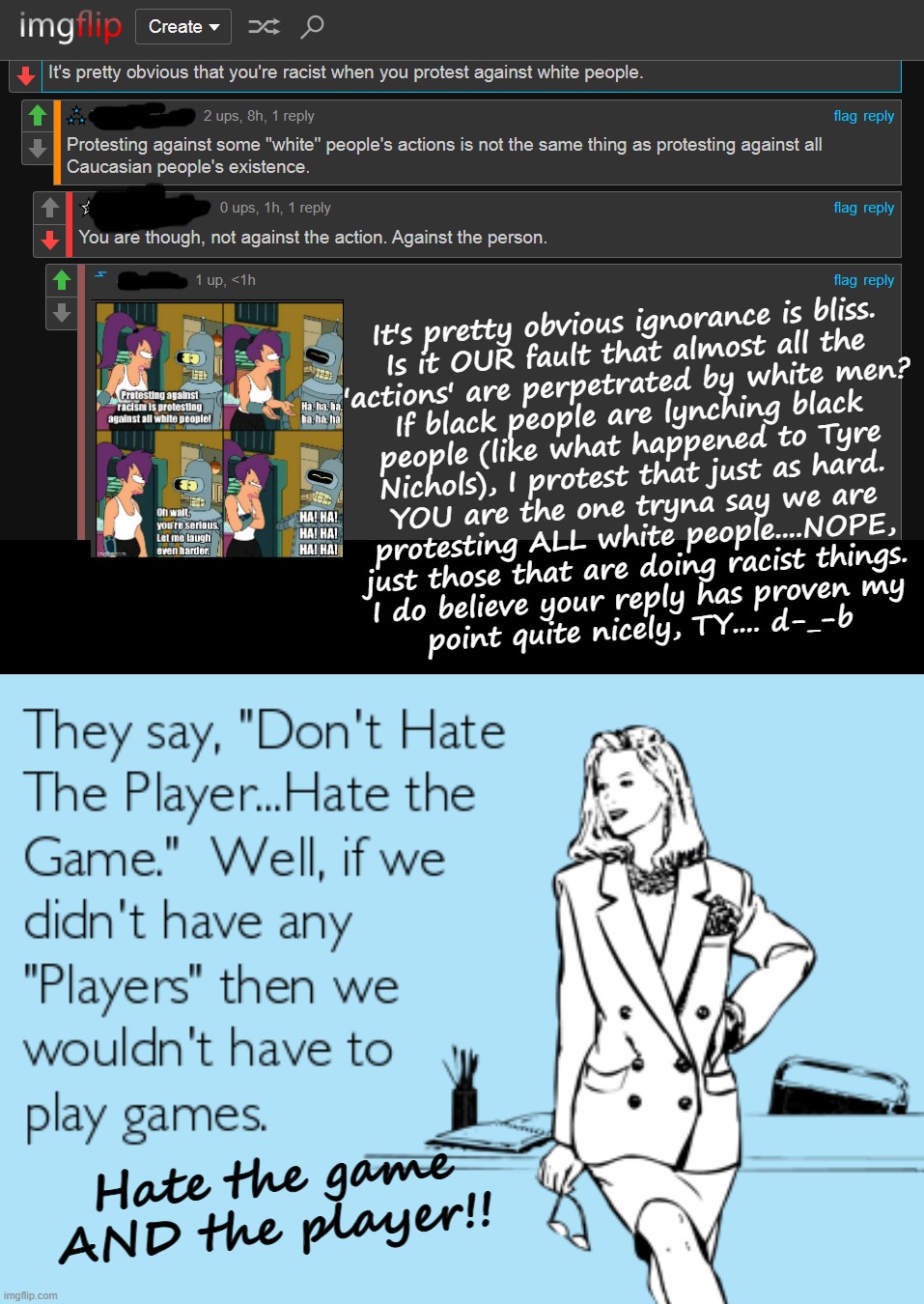so if thats true, when white people protest BLM....they are racist... hate the player AND the game | Hate the game AND the player!! | image tagged in ignorant,racist,shits | made w/ Imgflip meme maker