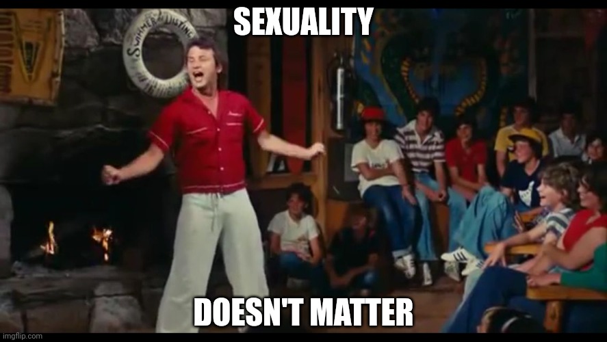 Meatballs just doesn't matter | SEXUALITY DOESN'T MATTER | image tagged in meatballs just doesn't matter | made w/ Imgflip meme maker
