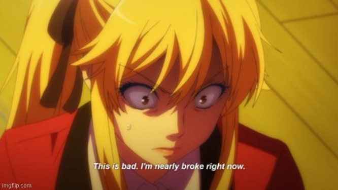 This is bad, I'm nearly broke now. | image tagged in this is bad i'm nearly broke now | made w/ Imgflip meme maker