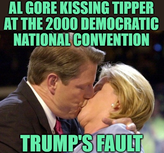 Al and Tipper Gore Kiss 2000 | AL GORE KISSING TIPPER
AT THE 2000 DEMOCRATIC
NATIONAL CONVENTION TRUMP'S FAULT | image tagged in al and tipper gore kiss 2000 | made w/ Imgflip meme maker