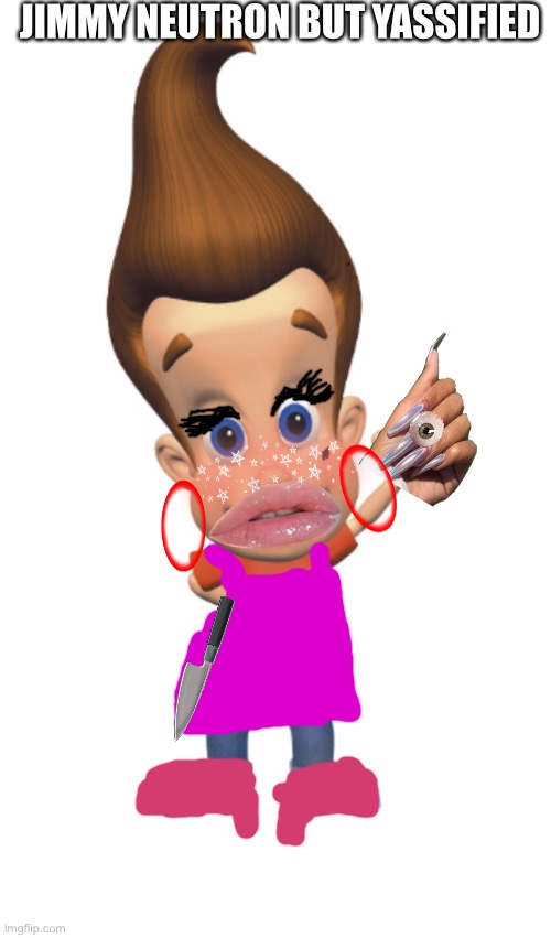 Jimmy neutron but he’s yassifed/material gworl | JIMMY NEUTRON BUT YASSIFIED | image tagged in the person above me | made w/ Imgflip meme maker